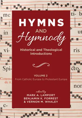 Hymns and Hymnody: Historical and Theological Introductions, Volume 2: From Catholic Europe to Protestant Europe (Hymnen und Liedgut: Historische und theologische Einführungen, Band 2) - Hymns and Hymnody: Historical and Theological Introductions, Volume 2: From Catholic Europe to Protestant Europe