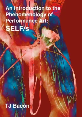 Eine Einführung in die Phänomenologie der Performancekunst: Selbst/S - An Introduction to the Phenomenology of Performance Art: Self/S