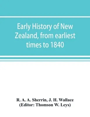 Frühe Geschichte Neuseelands, von den frühesten Zeiten bis 1840 - Early history of New Zealand, from earliest times to 1840