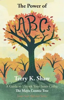 Die Kraft des ABCs: Ein Leitfaden zur Entfaltung Ihrer inneren Ceiba: Der kosmische Baum der Maya - The Power of ABCs: A Guide to Unlock Your Inner Ceiba: The Maya Cosmic Tree