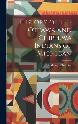 Geschichte der Ottawa- und Chippewa-Indianer von Michigan - History of the Ottawa and Chippewa Indians of Michigan