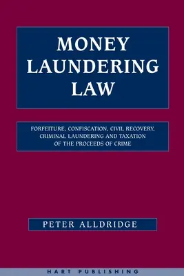 Geldwäscherecht: Verfall, Einziehung, zivilrechtliche Rückforderung, strafrechtliche Geldwäsche und Besteuerung von Erträgen aus Straftaten - Money Laundering Law: Forfeiture, Confiscation, Civil Recovery, Criminal Laundering and Taxation of the Proceeds of Crime