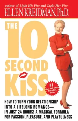 Der 10-Sekunden-Kuss: Wie Sie Ihre Beziehung in eine lebenslange Romanze verwandeln - in nur 24 Stunden! Eine magische Formel für Leidenschaft, Vergnügen, und - The 10-Second Kiss: How to Turn Your Relationship Into a Lifelong Romance -- in Just 24 Hours! A Magical Formula for Passion, Pleasure, an