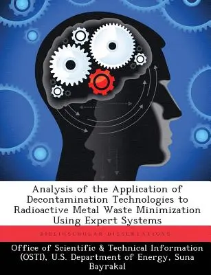 Analyse der Anwendung von Dekontaminierungstechnologien zur Minimierung von radioaktivem Metallabfall mit Hilfe von Expertensystemen - Analysis of the Application of Decontamination Technologies to Radioactive Metal Waste Minimization Using Expert Systems