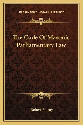 Der Kodex des freimaurerischen Parlamentarierrechts - The Code Of Masonic Parliamentary Law