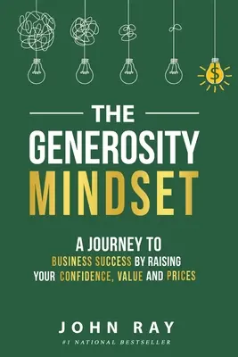 Die Großzügigkeitsmentalität: Eine Reise zum geschäftlichen Erfolg durch Steigerung von Selbstvertrauen, Wert und Preisen - The Generosity Mindset: A Journey to Business Success by Raising Your Confidence, Value, and Prices