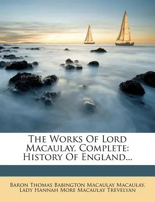 Die Werke von Lord Macaulay, Vollständig: Geschichte Englands... - The Works Of Lord Macaulay, Complete: History Of England...