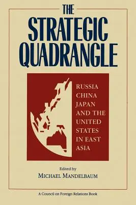 Das strategische Viereck: Russland, China, Japan und die Vereinigten Staaten in Ostasien - The Strategic Quadrangle: Russia, China, Japan, and the United States in East Asia