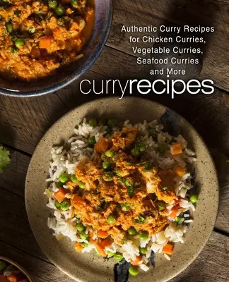 Curry-Rezepte: Authentische Curry-Rezepte für Hähnchen-Currys, Gemüse-Currys, Meeresfrüchte-Currys und mehr (2. Auflage) - Curry Recipes: Authentic Curry Recipes for Chicken Curries, Vegetable Curries, Seafood Curries and More (2nd Edition)