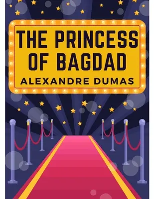 Die Prinzessin von Bagdad: Ein Schauspiel in drei Akten - The Princess of Bagdad: A Play In Three Acts