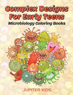 Komplexe Designs für frühe Teenager: Mikrobiologie-Malbücher - Complex Designs For Early Teens: Microbiology Coloring Books
