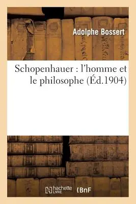 Schopenhauer: Der Mensch und der Philosoph - Schopenhauer: l'Homme Et Le Philosophe