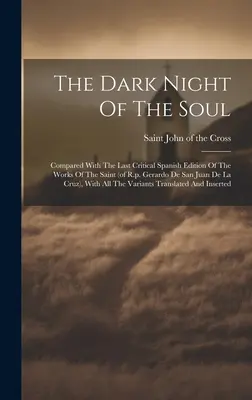 Die dunkle Nacht der Seele; verglichen mit der letzten kritischen spanischen Ausgabe der Werke des Heiligen (von R.p. Gerardo De San Juan De La Cruz), mit einem - The Dark Night Of The Soul; Compared With The Last Critical Spanish Edition Of The Works Of The Saint (of R.p. Gerardo De San Juan De La Cruz), With A