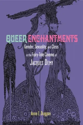 Queer Enchantments: Geschlecht, Sexualität und Klasse im Märchenfilm von Jacques Demy - Queer Enchantments: Gender, Sexuality, and Class in the Fairy-Tale Cinema of Jacques Demy