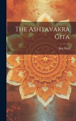 Die Ashtavakra Gita ((Lala ). Baij Nath) - The Ashtavakra Gita ((Lala ). Baij Nath)