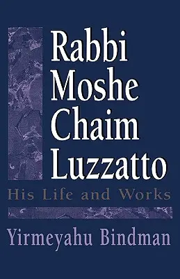 Rabbi Moshe Chaim Luzzatto: Sein Leben und seine Werke - Rabbi Moshe Chaim Luzzatto: His Life and Works