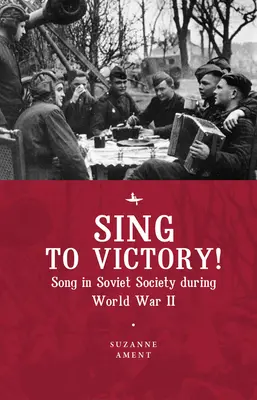 Sing to Victory! (Eng): Das Lied in der sowjetischen Gesellschaft während des Zweiten Weltkriegs - Sing to Victory! (Eng): Song in Soviet Society During World War II