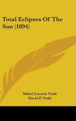Totale Sonnenfinsternisse der Sonne (1894) - Total Eclipses Of The Sun (1894)