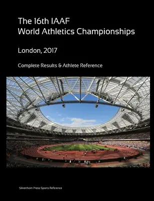 16. Leichtathletik-Weltmeisterschaften - London 2017. Vollständige Ergebnisse & Athletenreferenz - 16th World Athletics Championships - London 2017. Complete Results & Athlete Reference