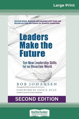 Führungskräfte gestalten die Zukunft: Zehn neue Führungsqualitäten für eine unsichere Welt (Zweite, überarbeitete und erweiterte Auflage) - Leaders Make the Future: Ten New Leadership Skills for an Uncertain World (Second edition, Revised and Expanded)