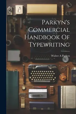 Parkyns Handbuch der kommerziellen Schreibmaschinenschrift - Parkyn's Commercial Handbook Of Typewriting