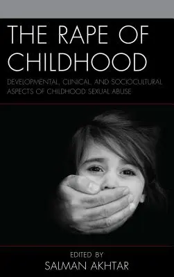 Die Vergewaltigung der Kindheit: Entwicklungsbedingte, klinische und soziokulturelle Aspekte des sexuellen Missbrauchs in der Kindheit - The Rape of Childhood: Developmental, Clinical, and Sociocultural Aspects of Childhood Sexual Abuse