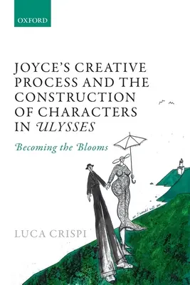 Joyce's kreativer Prozess und die Konstruktion von Charakteren in Ulysses: Das Werden der Blüten - Joyce's Creative Process and the Construction of Characters in Ulysses: Becoming the Blooms