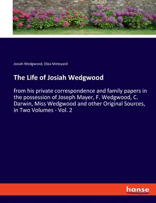 Das Leben von Josiah Wedgwood: aus seiner privaten Korrespondenz und Familienpapieren im Besitz von Joseph Mayer, F. Wedgwood, C. Darwin, Miss Wedg - The Life of Josiah Wedgwood: from his private correspondence and family papers in the possession of Joseph Mayer, F. Wedgwood, C. Darwin, Miss Wedg