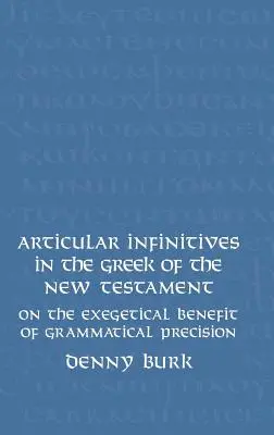 Artikuläre Infinitive im Griechischen des Neuen Testaments: Über den exegetischen Nutzen grammatikalischer Präzision - Articular Infinitives in the Greek of the New Testament: On the Exegetical Benefit of Grammatical Precision