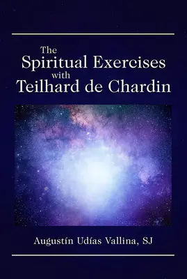 Die Exerzitien mit Teilhard de Chardin - The Spiritual Exercises with Teilhard de Chardin