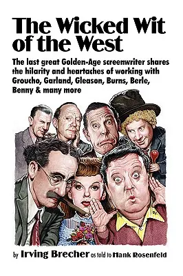 Der verrückte Witz des Westens: Der letzte große Drehbuchautor des Goldenen Zeitalters erzählt von den Freuden und Leiden der Arbeit mit Groucho, Garland, Gleason, B - The Wicked Wit of the West: The Last Great Golden-Age Screenwriter Shares the Hilarity and Heartaches of Working with Groucho, Garland, Gleason, B