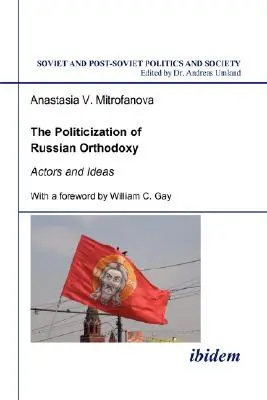 Die Politisierung der russischen Orthodoxie. Akteure und Ideen - The Politicization of Russian Orthodoxy. Actors and Ideas