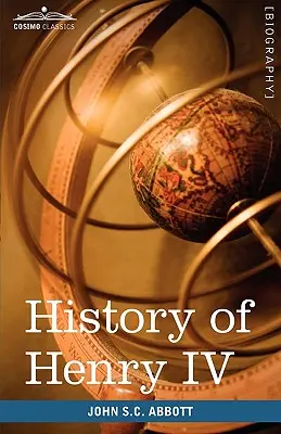 Geschichte von Heinrich IV., König von Frankreich und Navarra: Die Macher der Geschichte - History of Henry IV, King of France and Navarre: Makers of History