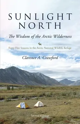 Sonnenlicht im Norden: Fünfundvierzig Jahreszeiten im Arctic National Wildlife Refuge - Sunlight North: Forty-Five Seasons in the Arctic National Wildlife Refuge