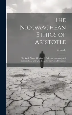 Die Nikomachische Ethik des Aristoteles: Tr. Mit Anmerkungen, original und ausgewählt; einer analytischen Einleitung; und Fragen für den Gebrauch der Studenten - The Nicomachean Ethics of Aristotle: Tr. With Notes, Original & Selected; an Analytical Introduction; and Questions for the Use of Students