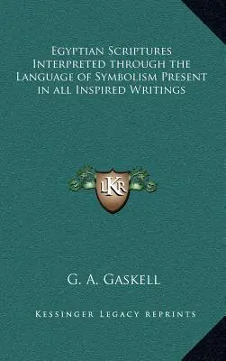 Ägyptische Schriften interpretiert durch die Sprache der Symbolik, die in allen inspirierten Schriften vorhanden ist - Egyptian Scriptures Interpreted through the Language of Symbolism Present in all Inspired Writings