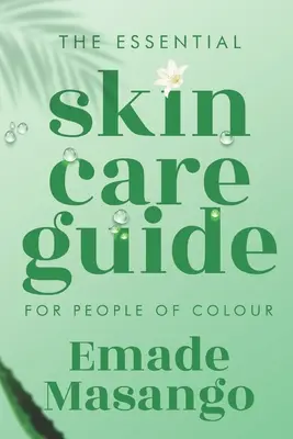 Der unverzichtbare Hautpflege-Leitfaden für People of Colour: Wie man eine gesunde und strahlende Haut erhält - The Essential Skin Care Guide for People of Colour: How To Achieve Healthy and Glowing Skin