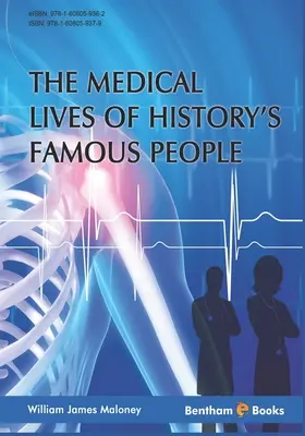 Medizinische Lebensläufe berühmter Persönlichkeiten der Geschichte - Medical Lives of History's Famous People