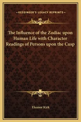 Der Einfluß des Tierkreises auf das menschliche Leben mit Charakterdeutungen von Personen auf dem Scheitelpunkt - The Influence of the Zodiac upon Human Life with Character Readings of Persons upon the Cusp