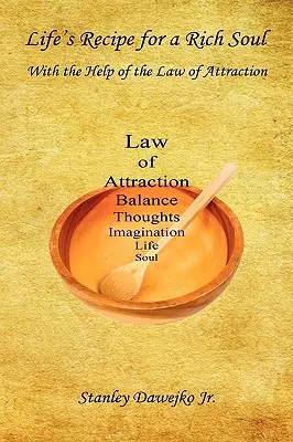 Das Lebensrezept für eine reiche Seele - mit Hilfe des Gesetzes der Anziehung - Life's Recipe for a Rich Soul - With the Help of the Law of Attraction