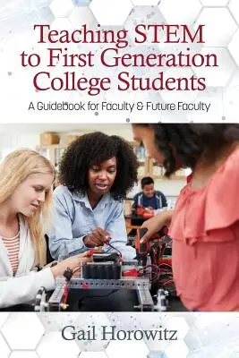 Stem-Unterricht für die erste Generation von College-Studenten: Ein Leitfaden für Dozenten und zukünftige Dozenten - Teaching Stem to First Generation College Students: A Guidebook for Faculty & Future Faculty