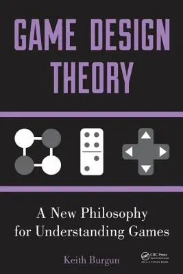 Theorie der Spielgestaltung: Eine neue Philosophie zum Verständnis von Spielen - Game Design Theory: A New Philosophy for Understanding Games