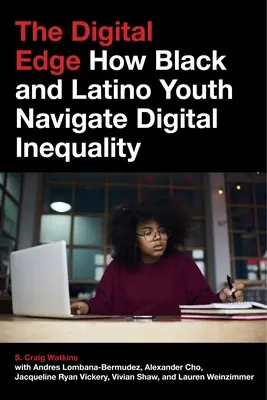 The Digital Edge: Wie Schwarze und Latino-Jugendliche sich durch digitale Ungleichheit bewegen - The Digital Edge: How Black and Latino Youth Navigate Digital Inequality