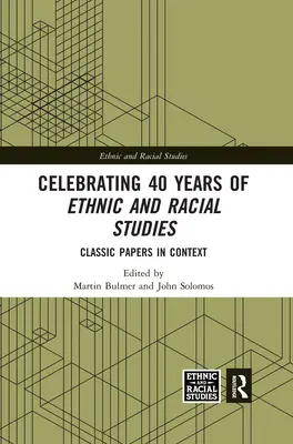 40 Jahre ethnische und rassische Studien: Klassische Papiere im Kontext - Celebrating 40 Years of Ethnic and Racial Studies: Classic Papers in Context