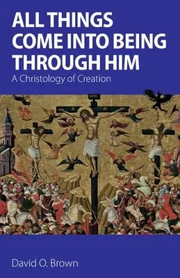 Alle Dinge sind durch Ihn ins Sein gekommen: Eine Christologie der Schöpfung - All Things Come into Being Through Him: A Christology of Creation