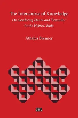 Der Geschlechtsverkehr des Wissens: Zur Vergeschlechtlichung von Begehren und 'Sexualität' in der hebräischen Bibel - The Intercourse of Knowledge: On Gendering Desire and 'Sexuality' in the Hebrew Bible