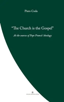 Die Kirche ist das Evangelium: An der Quelle der Theologie von Papst Franziskus - The Church is the Gospel: At the Source of Pope Francis' Theology