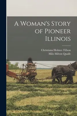 Die Geschichte einer Frau aus dem Pionierstaat Illinois - A Woman's Story of Pioneer Illinois