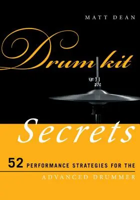 Drum Kit Secrets: 52 Performance-Strategien für den fortgeschrittenen Schlagzeuger - Drum Kit Secrets: 52 Performance Strategies for the Advanced Drummer