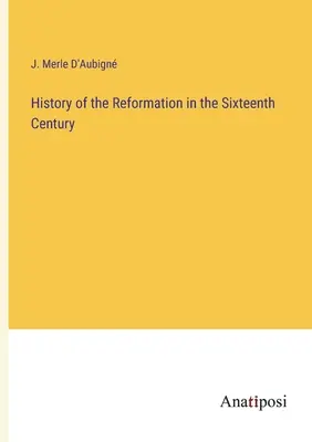 Geschichte der Reformation im sechzehnten Jahrhundert - History of the Reformation in the Sixteenth Century